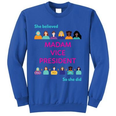 She Believed So She Did Feminist Madam Vice President Meaningful Gift Sweatshirt