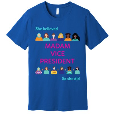 She Believed So She Did Feminist Madam Vice President Meaningful Gift Premium T-Shirt