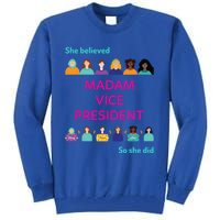 She Believed So She Did Feminist Madam Vice President Meaningful Gift Tall Sweatshirt