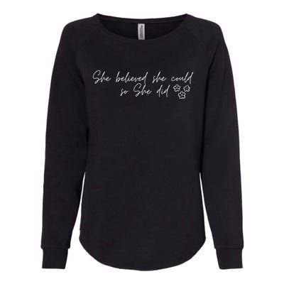 She Believed She Could So She Did Encouraging Meaningful Cool Gift Womens California Wash Sweatshirt