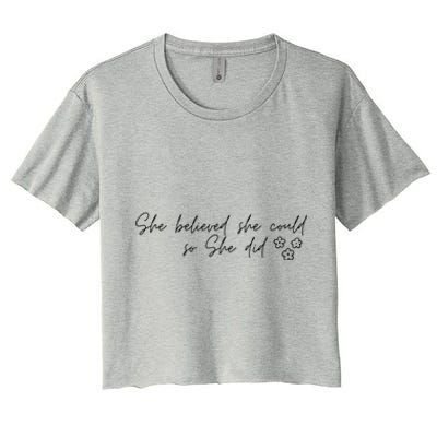 She Believed She Could So She Did Encouraging Meaningful Cool Gift Women's Crop Top Tee