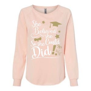 She Believed She Could So She Did Graduation Ladies Gift Womens California Wash Sweatshirt