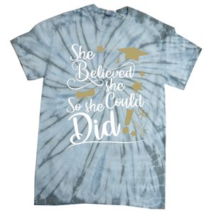 She Believed She Could So She Did Graduation Ladies Gift Tie-Dye T-Shirt