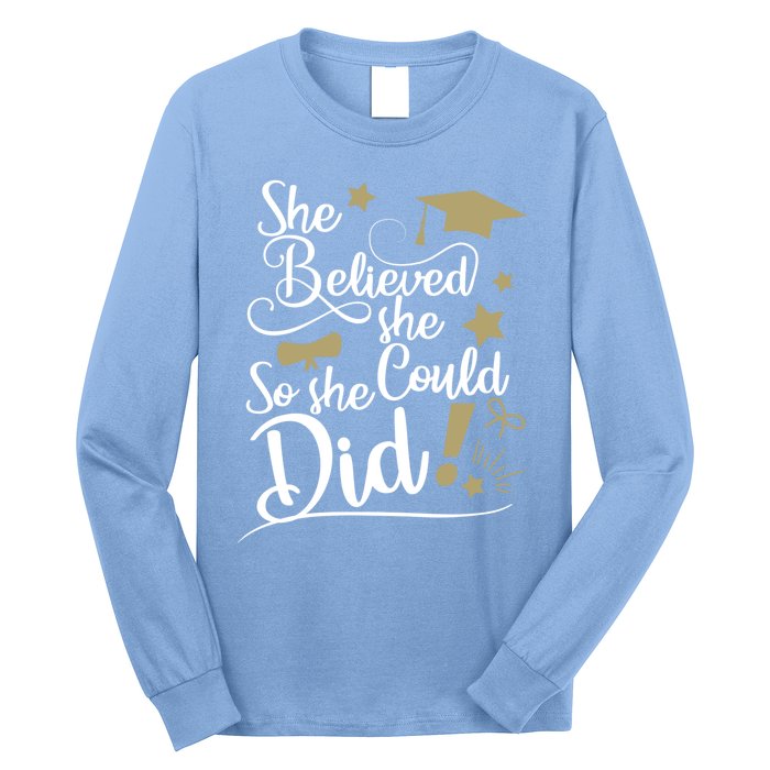 She Believed She Could So She Did Graduation Ladies Gift Long Sleeve Shirt