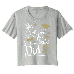 She Believed She Could So She Did Graduation Ladies Gift Women's Crop Top Tee