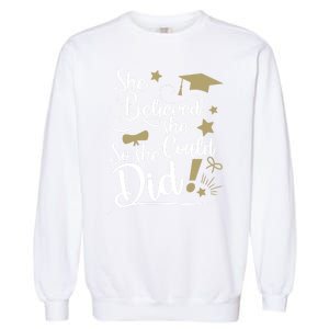 She Believed She Could So She Did Graduation Ladies Gift Garment-Dyed Sweatshirt