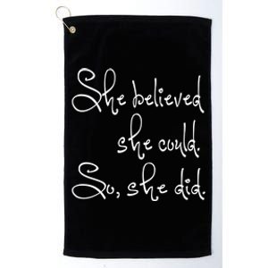 She Believed She Could So She Did Graduation Gift Platinum Collection Golf Towel