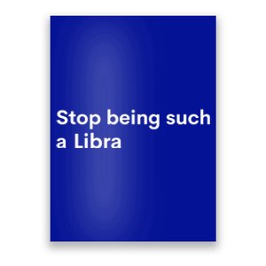 Stop Being Such A Libra Zodiac Sign Funny Astrology Gift Poster