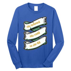 She Believed She Could So She Did Motivational Inspirational Gift Long Sleeve Shirt