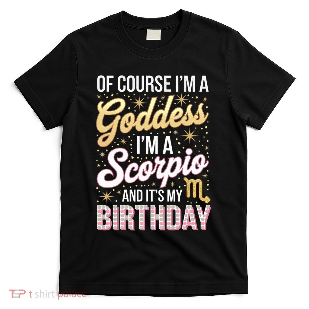 Scorpio Birthday Scorpio Women Goddess Queen Its My Birthday T-Shirt