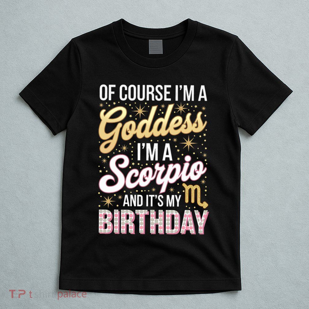 Scorpio Birthday Scorpio Women Goddess Queen Its My Birthday T-Shirt