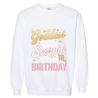 Scorpio Birthday Scorpio Women Goddess Queen Its My Birthday Garment-Dyed Sweatshirt