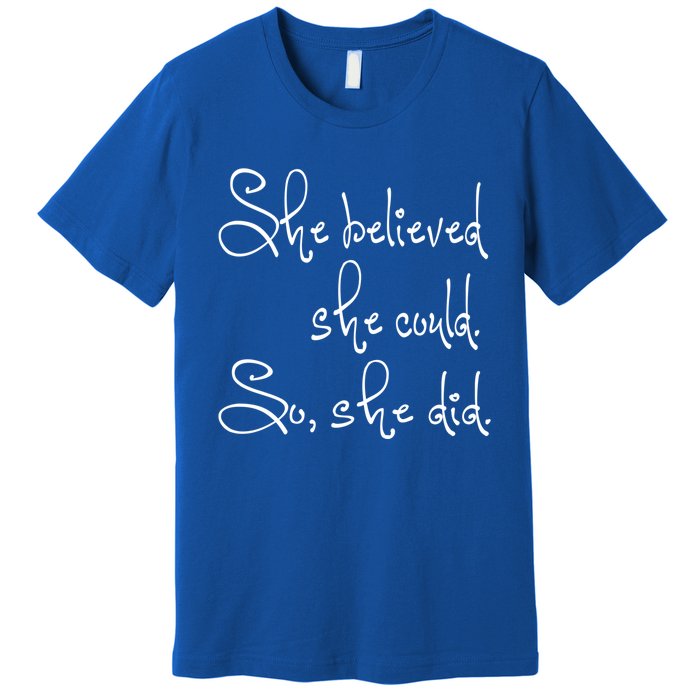 She Believed She Could So She Did Whimsical Power Cool Gift Premium T-Shirt