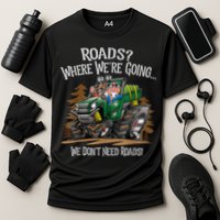 Side By Side ATV Four Wheeler Off Road We Don't Need Roads Cooling Performance Crew T-Shirt