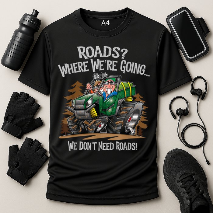 Side By Side ATV Four Wheeler Off Road We Don't Need Roads Cooling Performance Crew T-Shirt