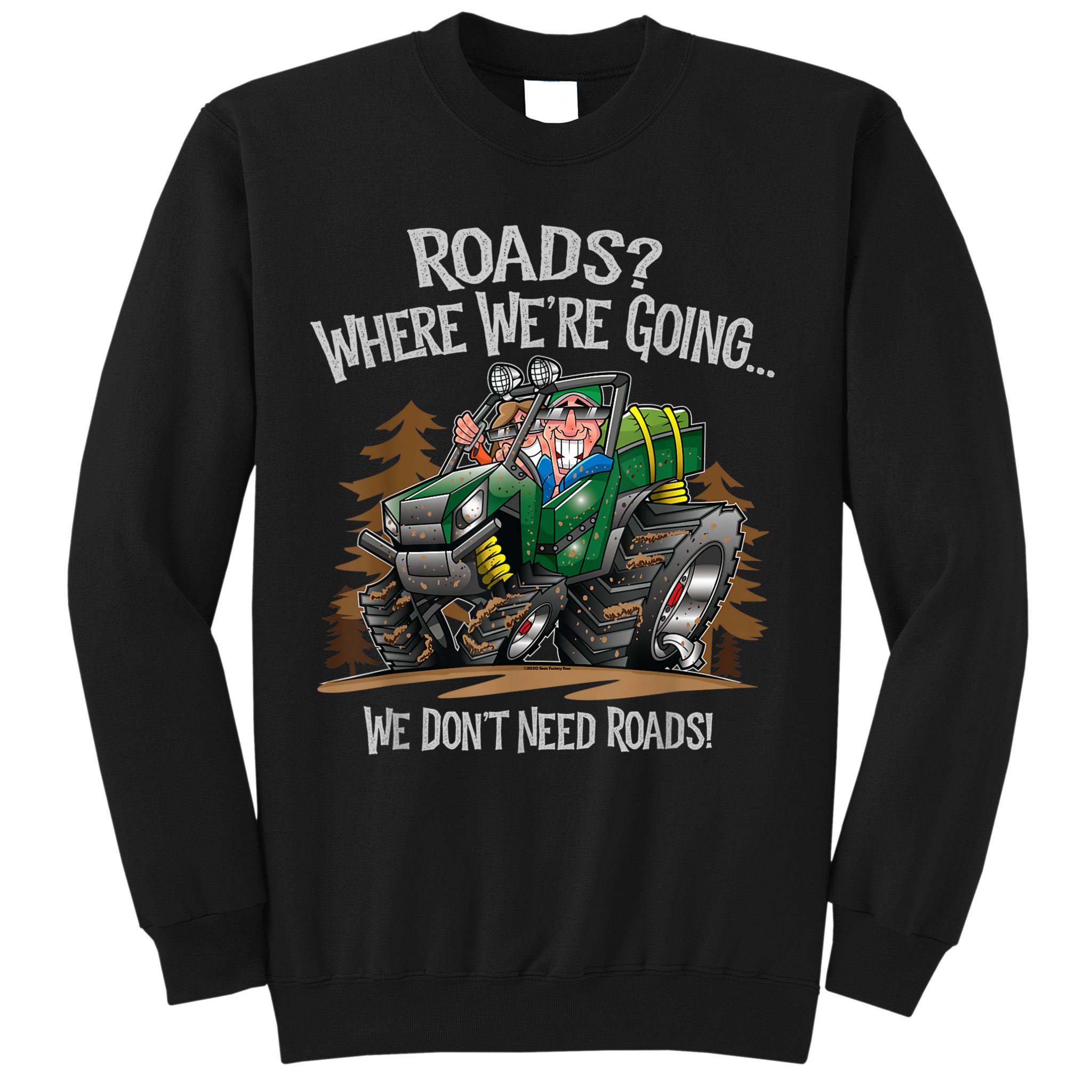 Side By Side ATV Four Wheeler Off Road We Don't Need Roads Sweatshirt