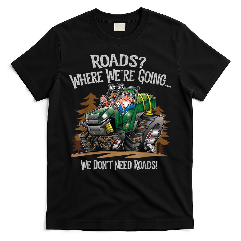 Side By Side ATV Four Wheeler Off Road We Don't Need Roads T-Shirt