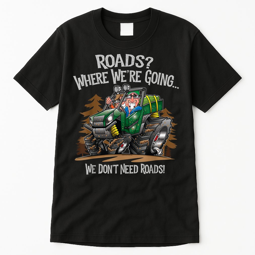 Side By Side ATV Four Wheeler Off Road We Don't Need Roads Tall T-Shirt