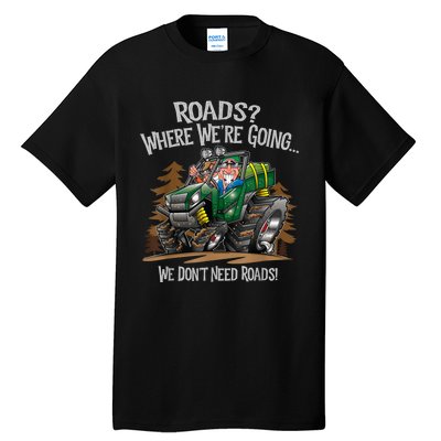 Side By Side ATV Four Wheeler Off Road We Don't Need Roads Tall T-Shirt