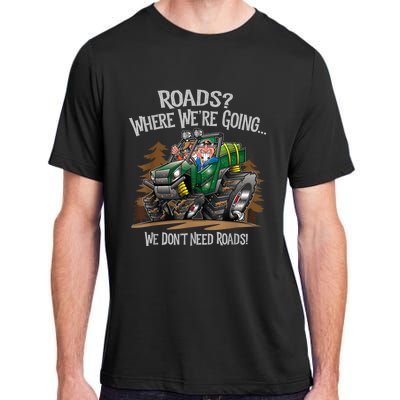 Side By Side ATV Four Wheeler Off Road We Don't Need Roads Adult ChromaSoft Performance T-Shirt