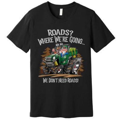 Side By Side ATV Four Wheeler Off Road We Don't Need Roads Premium T-Shirt