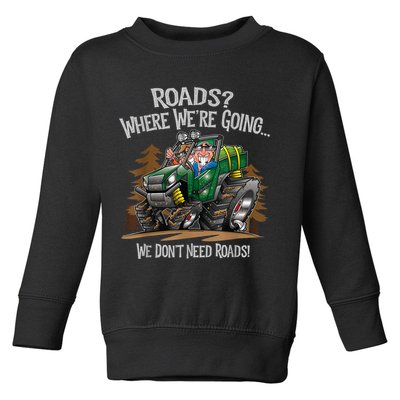 Side By Side ATV Four Wheeler Off Road We Don't Need Roads Toddler Sweatshirt
