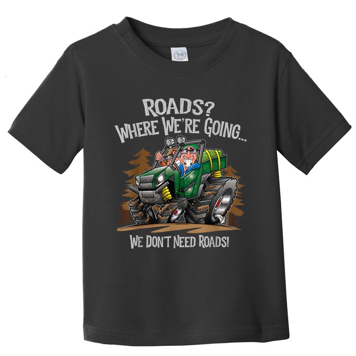 Side By Side ATV Four Wheeler Off Road We Don't Need Roads Toddler T-Shirt