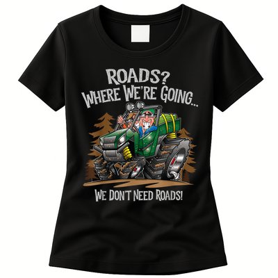 Side By Side ATV Four Wheeler Off Road We Don't Need Roads Womens T-Shirt