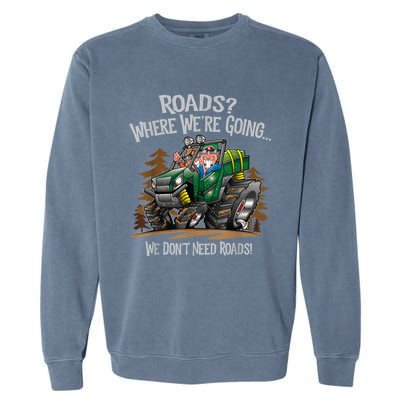 Side By Side ATV Four Wheeler Off Road We Don't Need Roads Garment-Dyed Sweatshirt