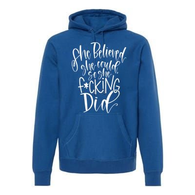 She Believed She Could So She Effing Did Gift Premium Hoodie