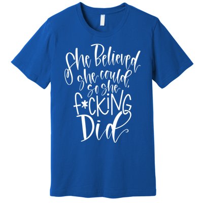 She Believed She Could So She Effing Did Gift Premium T-Shirt