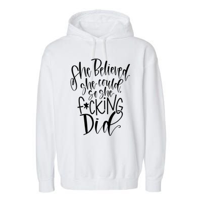 She Believed She Could So She Effing Did Gift Garment-Dyed Fleece Hoodie