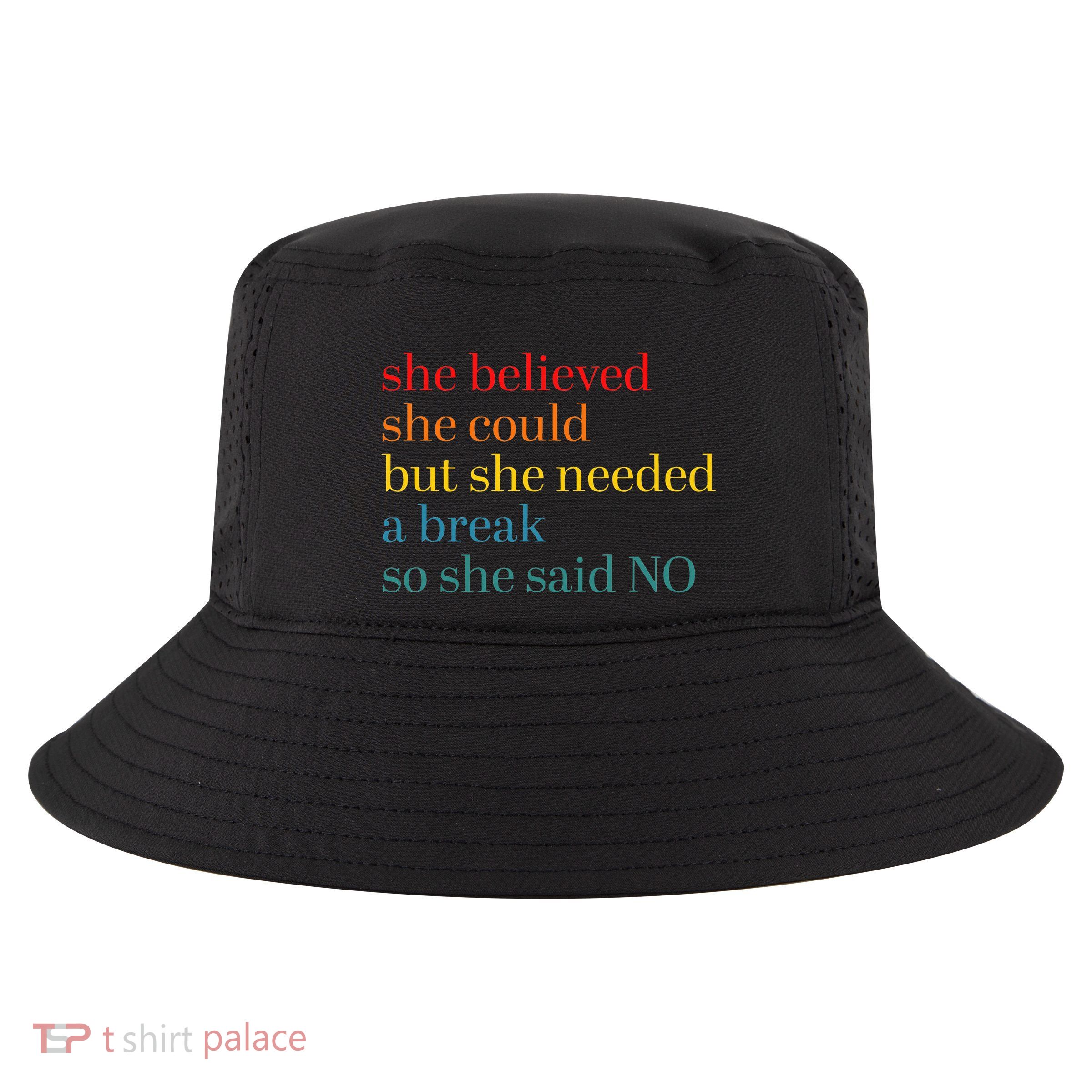 She Believed She Could But She Needed A Break So She Said No Cool Comfort Performance Bucket Hat