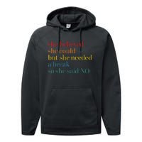 She Believed She Could But She Needed A Break So She Said No Performance Fleece Hoodie