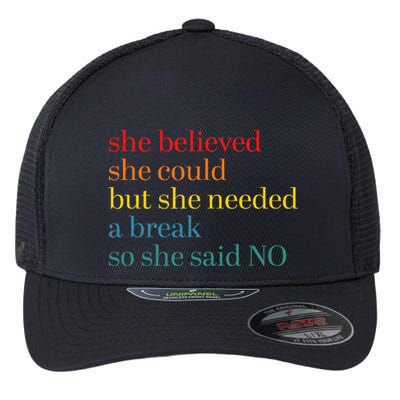 She Believed She Could But She Needed A Break So She Said No Flexfit Unipanel Trucker Cap