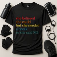 She Believed She Could But She Needed A Break So She Said No Performance Shirt
