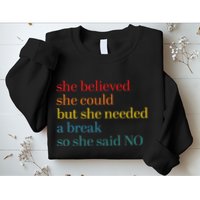 She Believed She Could But She Needed A Break So She Said No Sweatshirt