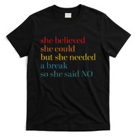 She Believed She Could But She Needed A Break So She Said No T-Shirt