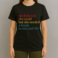 She Believed She Could But She Needed A Break So She Said No T-Shirt