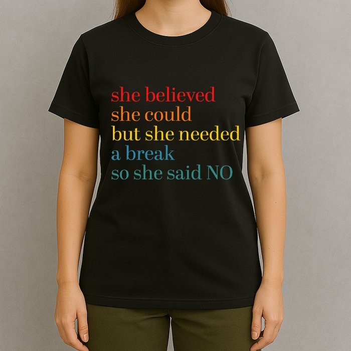 She Believed She Could But She Needed A Break So She Said No T-Shirt