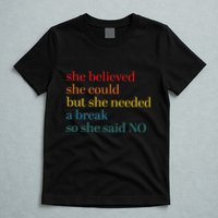 She Believed She Could But She Needed A Break So She Said No T-Shirt