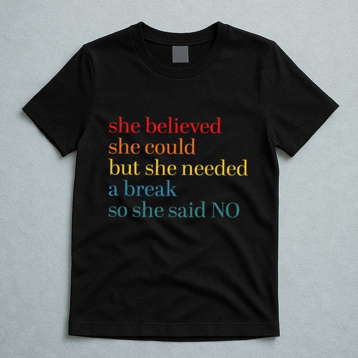 She Believed She Could But She Needed A Break So She Said No T-Shirt