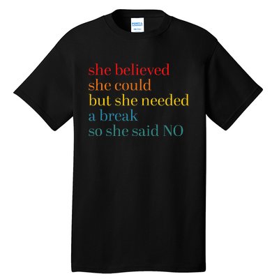 She Believed She Could But She Needed A Break So She Said No Tall T-Shirt