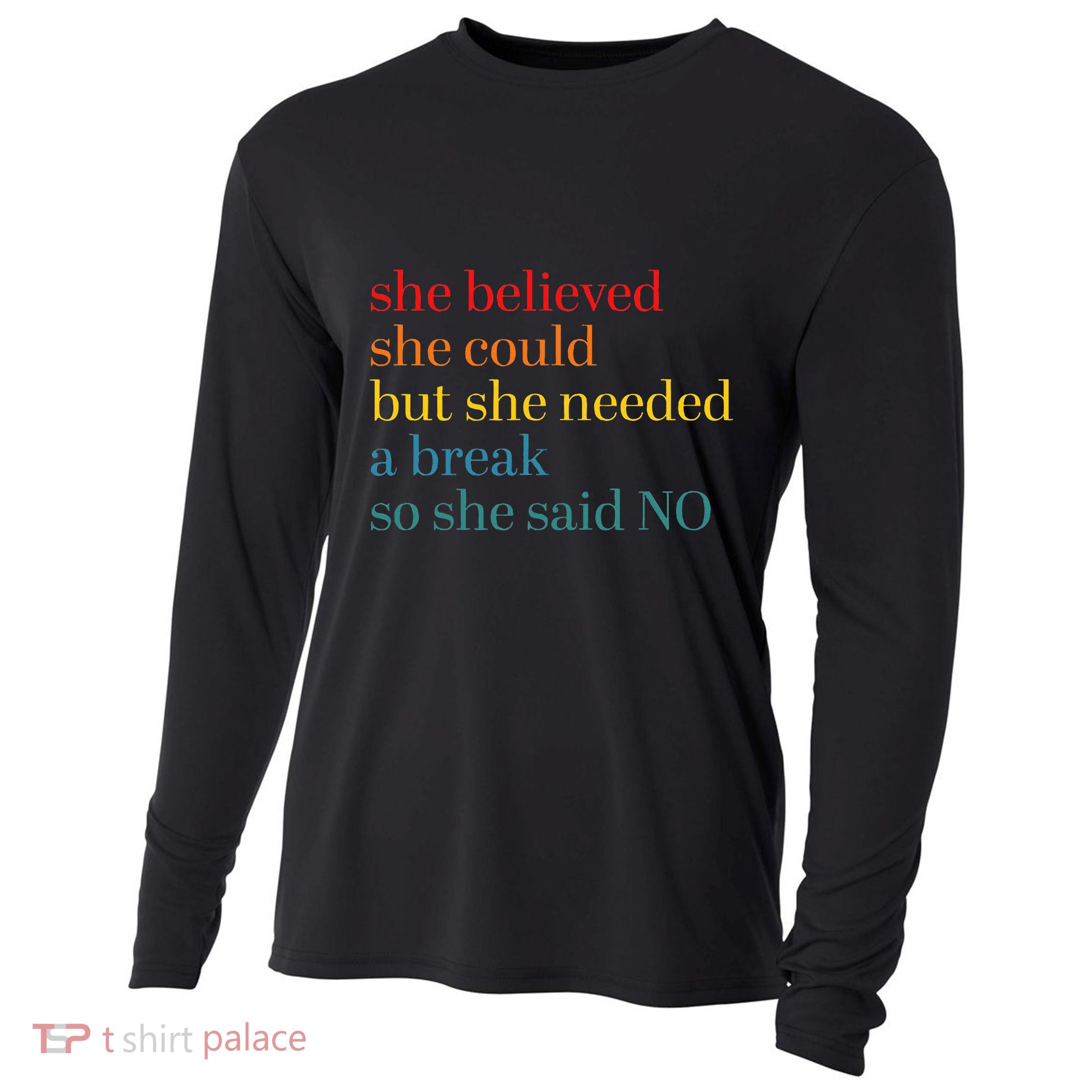 She Believed She Could But She Needed A Break So She Said No Cooling Performance Long Sleeve Crew