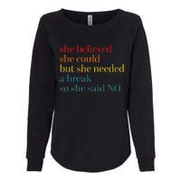 She Believed She Could But She Needed A Break So She Said No Womens California Wash Sweatshirt