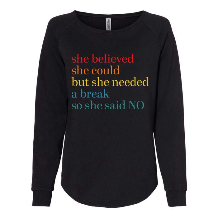 She Believed She Could But She Needed A Break So She Said No Womens California Wash Sweatshirt