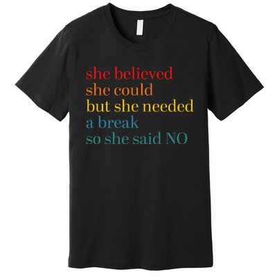 She Believed She Could But She Needed A Break So She Said No Premium T-Shirt