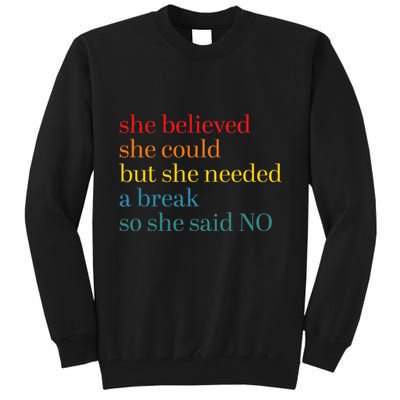 She Believed She Could But She Needed A Break So She Said No Tall Sweatshirt
