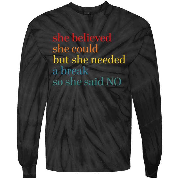 She Believed She Could But She Needed A Break So She Said No Tie-Dye Long Sleeve Shirt