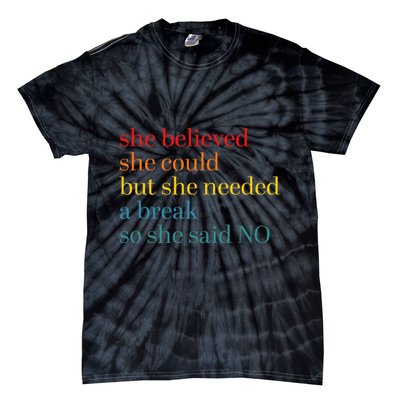 She Believed She Could But She Needed A Break So She Said No Tie-Dye T-Shirt